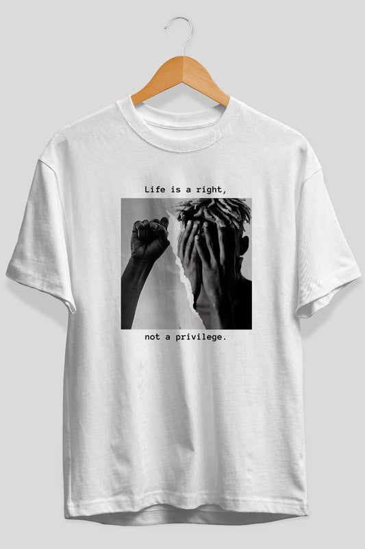 Life is a Right Not A Privilege Unisex Graphic Tee